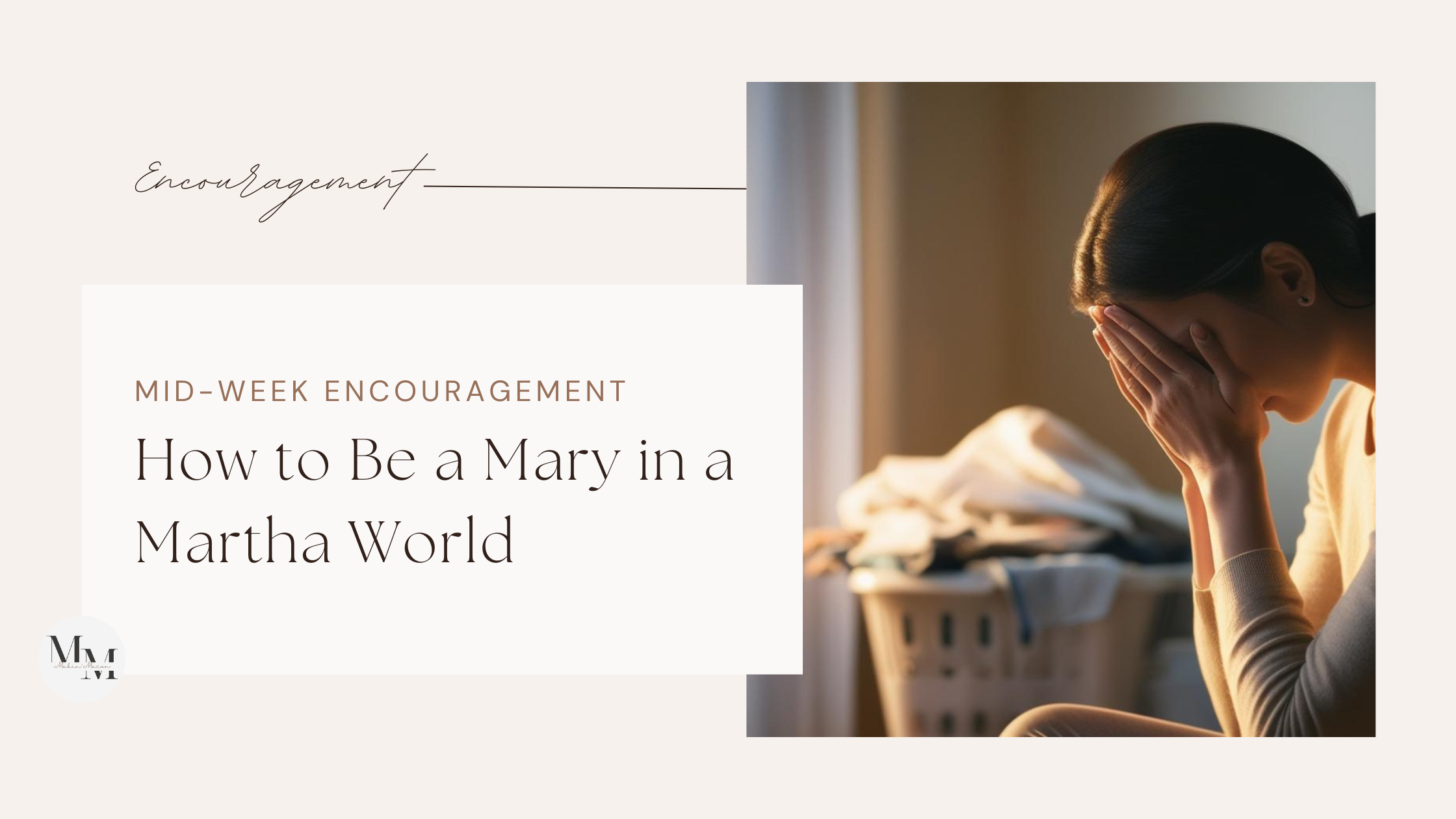 Blog banner for How to Be a Mary in a Martha World — Christian encouragement for women to choose peace over perfection during busy seasons. Image of a tired woman sitting by a laundry basket.