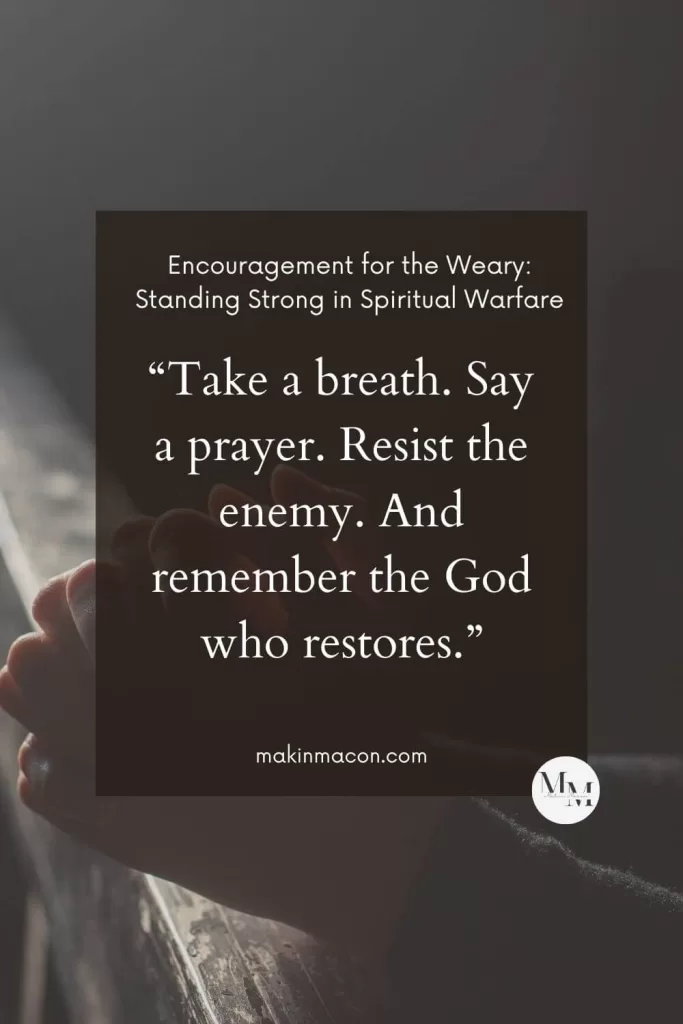 Hands folded in prayer with quote overlay: “Take a breath. Say a prayer. Resist the enemy. And remember the God who restores.” Christian encouragement for the weary.